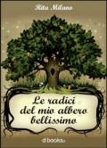 Le radici del mio albero bellissimo