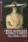 Il Museo Archeologico Nazionale d'Abruzzo. Villa Frigerj a Chieti. Ediz. illustrata