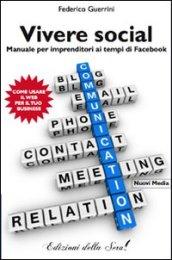 Vivere social. Manuale per imprenditori ai tempi di facebook