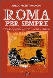 Roma per sempre. Storie quotidiane della città eterna