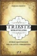 Trieste meravigliosa. Storie quotidiane della città tergestina