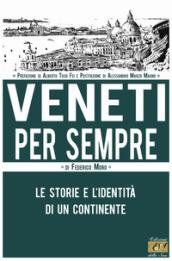 Veneti per sempre. Le storie e l'identità di un continente