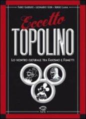 Eccetto Topolino. Lo scontro culturale tra il fascismo e il fumetto