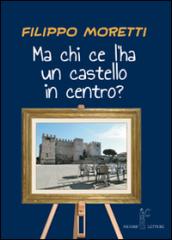 Ma chi ce l'ha un castello in centro?