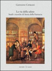 La via della salute. Studi e ricerche di storia della farmacia