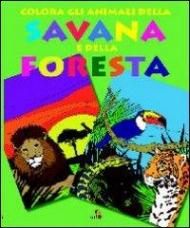 Colora gli animali della savana e della foresta. Ediz. illustrata