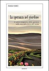 La speranza nel giardino. Il valore terapeutico della speranza nella cura delle ferite dell'anima