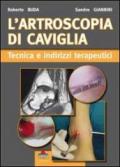 L'artroscopia di caviglia. Tecnica e indirizzi terapeutici