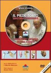 Il piede torto anatomia funzionale. Correzione virtuale. Metodo Ponseti. Con DVD