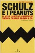 Schulz e i Peanuts. La vita e l'arte del creatore di Snoopy, Charlie Brown & Co.