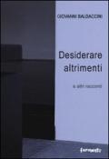 Desiderare altrimenti e altri racconti