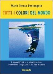 Tutti i colori del mondo. L'iperattività e la disattenzione attraverso l'esperienza di una mamma