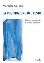 La costituzione del testo. Metodo con esercizi di critica letteraria