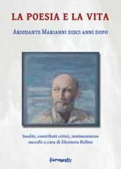 La poesia e la vita. Ariodante Marianni dieci anni dopo. Inediti, contributi critici, testimonianze