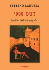 '900 out. Scrittori italiani irregolari