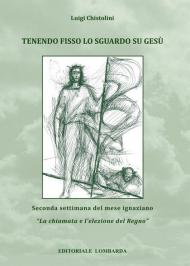 Tenendo fisso lo sguardo su Gesù. Seconda settimana del mese ignaziano. «La chiamata e l'elezione del Regno». Vol. 2