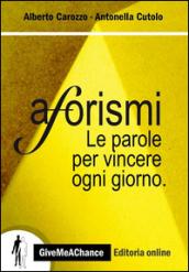 Aforismi. Le parole per vincere ogni giorno