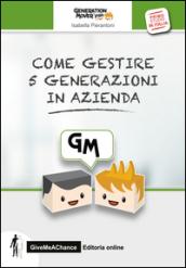 Come gestire 5 generazioni in azienda. La convivenza multi generazionale per lo sviluppo del business