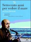 700 anni per vedere il mare. Con DVD