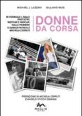 Donne da corsa. In Formula I, rally, prototipi, Indycar e Nascar, dalle pioniere a Danica Patrick e Michela Cerruti