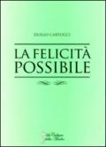 La felicità possibile. La via per giungere alla felicità e alla soddisfazione