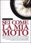 Sei come la mia moto. Storie d'amore tra uomini e motociclette