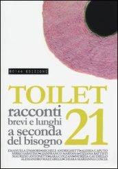 Toilet. Racconti brevi e lunghi a seconda del bisogno. 21.