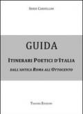 Guida itinerari poetici d'Italia. Dall'antica Roma all'Ottocento