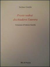 Presto vedrai dischiudersi l'aurora