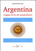 Argentina. Viaggio al «fin del mundo» (forse)