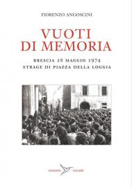 Vuoti di memoria. Brescia 28 maggio 1974 strage di Piazza della Loggia