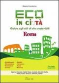 Eco in città. Roma. Guida agli stili di vita sostenibili