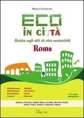 Eco in città. Roma. Guida agli stili di vita sostenibili