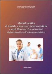 Manuale pratico di tecniche e procedure infermieristiche e degli operatori socio-sanitari (dalla tecnica di base all'assistenza specialistica)