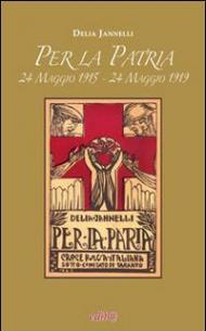 Per la patria. 24 maggio 1915-24 maggio 1919