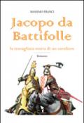 Jacopo da Battifolle. La travagliata storia di un cavaliere