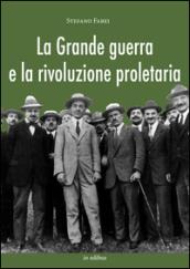 La grande guerra e la rivoluzione proletaria. I sindacalisti rivoluzionari dal neutralismo all'interventismo