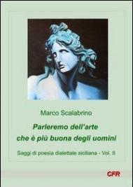 Parleremo dell'arte che è più buona degli uomini. Saggi di poesia dialettale siciliana. Vol. 2