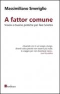 A fattor comune. Visioni e buone pratiche per fare sinistra