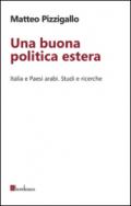 Una buona politica estera. Italia e paesi arabi. Studi e ricerche