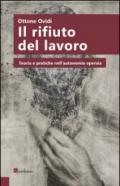 Il rifiuto del lavoro. Teoria e pratiche nell'autonomia operaia