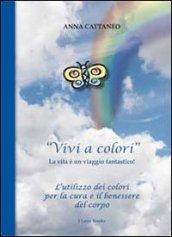 «Vivi a colori». La vita è un viaggio fantastico