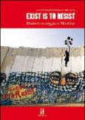 Exist is to resist. Studenti in viaggio. In Palestina. Con DVD