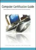 Computer certification guide. Manuale propedeutico al conseguimento della certificazione informatica europea Eipass