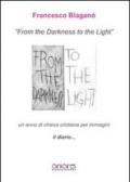 From the darkness to the light, il diario. Un anno di chiesa cristiana per immagini. Ediz. in facsimile