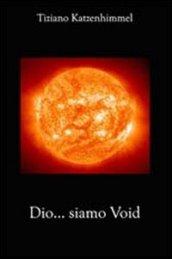 Dio... siamo Void