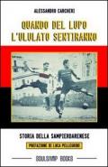 Quando del lupo l'ululato sentiranno. Storia delle sampierdarenese