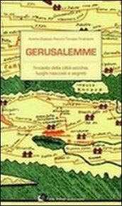 Gerusalemme. L'incanto della città vecchia, loghi nascosti e segreti