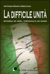 La difficile unità. Storia di ieri, cronaca di oggi