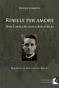 Ribelle per amore. Don Gnocchi nella Resistenza